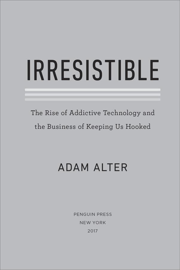 书籍《Irresistible_TheRiseofAddictiveTechnolog.epub》 - 插图1